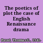 The poetics of plot the case of English Renaissance drama /