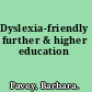 Dyslexia-friendly further & higher education