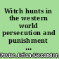 Witch hunts in the western world persecution and punishment from the inquisition through the Salem trials /