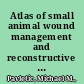 Atlas of small animal wound management and reconstructive surgery /