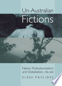 Un-Australian fictions : nation, multiculture(alism) and globalisation, 1988-2008 /