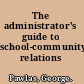 The administrator's guide to school-community relations /