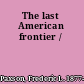 The last American frontier /
