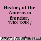 History of the American frontier, 1763-1893 /