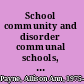 School community and disorder communal schools, student bonding, delinquency, and victimization /