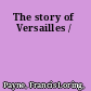 The story of Versailles /