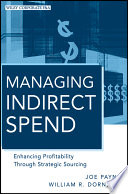 Managing indirect spend enhancing profitability through strategic sourcing /