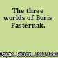 The three worlds of Boris Pasternak.