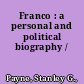 Franco : a personal and political biography /