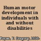 Human motor development in individuals with and without disabilities