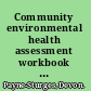 Community environmental health assessment workbook a guide to evaluating your community's health and finding ways to improve it /