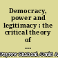 Democracy, power and legitimacy : the critical theory of Jürgen Habermas /