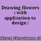 Drawing flowers : with application to design /