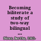Becoming biliterate a study of two-way bilingual immersion education /