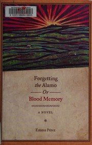 Forgetting the Alamo, or, Blood memory /