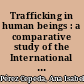 Trafficking in human beings : a comparative study of the International Legal Documents /