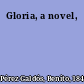 Gloria, a novel,