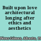 Built upon love architectural longing after ethics and aesthetics /