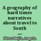 A geography of hard times narratives about travel to South America, 1780-1849 /