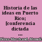 Historia de las ideas en Puerto Rico; [conferencia dictada el 20 de junio de 1958 en el Instituto de Cultura Puertorriqueña]