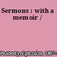 Sermons : with a memoir /