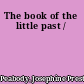 The book of the little past /