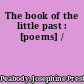 The book of the little past : [poems] /