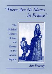 There are no slaves in France : the political culture of race and slavery in the Ancien Régime /