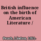 British influence on the birth of American Literature /