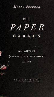 The paper garden : an artist (begins her life's work) at 72 /
