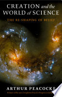 Creation and the world of science the re-shaping of belief /