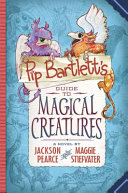 Pip Bartlett's guide to magical creatures : a novel /