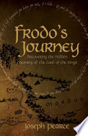 Frodo's journey : discovering the hidden meaning of The Lord of the rings /