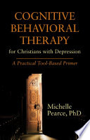 Cognitive behavioral therapy : for Christians with Depression : a practical tool-based primer /