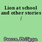 Lion at school and other stories /