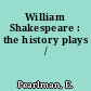 William Shakespeare : the history plays /