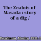 The Zealots of Masada : story of a dig /