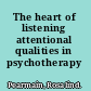 The heart of listening attentional qualities in psychotherapy /