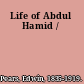 Life of Abdul Hamid /