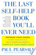 The last self-help book you'll ever need repress your anger, think negatively, be a good blamer, and throttle your inner child /