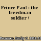 Prince Paul : the freedman soldier /