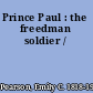 Prince Paul : the freedman soldier /