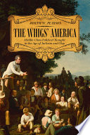 The Whigs' America Middle-Class Political Thought in the Age of Jackson and Clay /