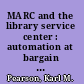MARC and the library service center : automation at bargain rates /