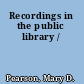 Recordings in the public library /