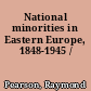 National minorities in Eastern Europe, 1848-1945 /