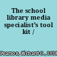 The school library media specialist's tool kit /