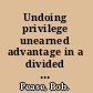 Undoing privilege unearned advantage in a divided world /