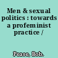 Men & sexual politics : towards a profeminist practice /