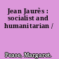 Jean Jaurès : socialist and humanitarian /